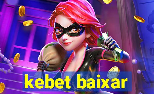 kebet baixar